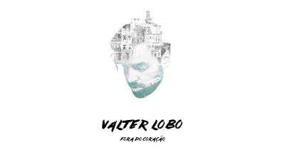 Valter Lobo - Fora do Coração - letra - cifra - lyrics