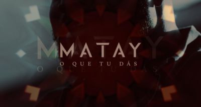 Matay - o que tu dás